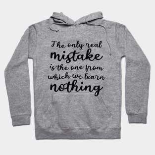 The only real mistake is the one from which we learn nothing, Commitment Hoodie